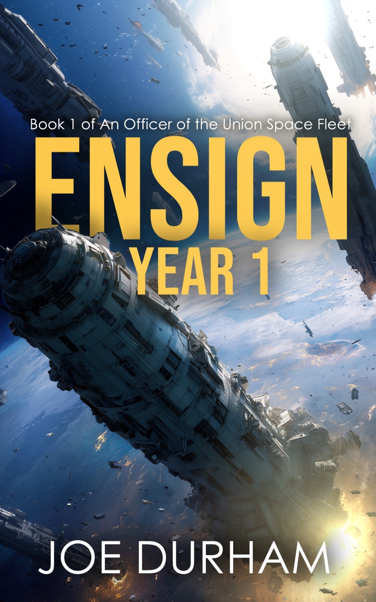 Ensign Year One — Book 1 of An Officer of the Union Space Fleet, by Joe Durham